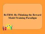 ReTRM: Re-Thinking the Reward Model Training Paradigm